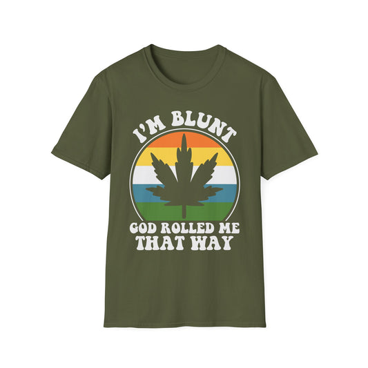 I’m Blunt God Rolled Me That Way T-Shirt